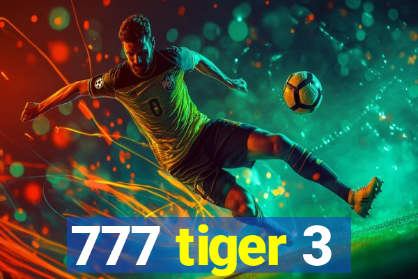 777 tiger 3
